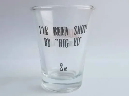 2. Ounce "I've Been Shot by Big Ed Burns" Shot Glass