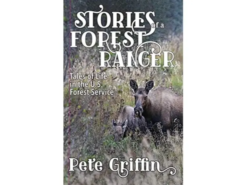 Stories of a Forest Ranger: Tales of Life in the U.S. Forest Service