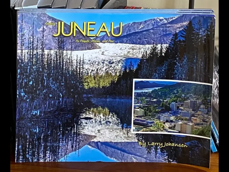 Finding Juneau: Its People, Places, And Past By Larry Johansen