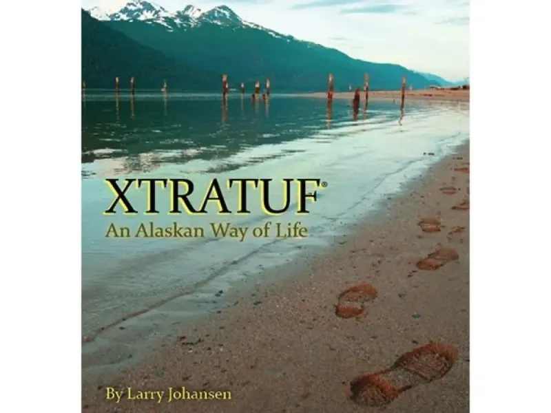 Xtratuf: An Alaskan Way of Life by Larry Johansen